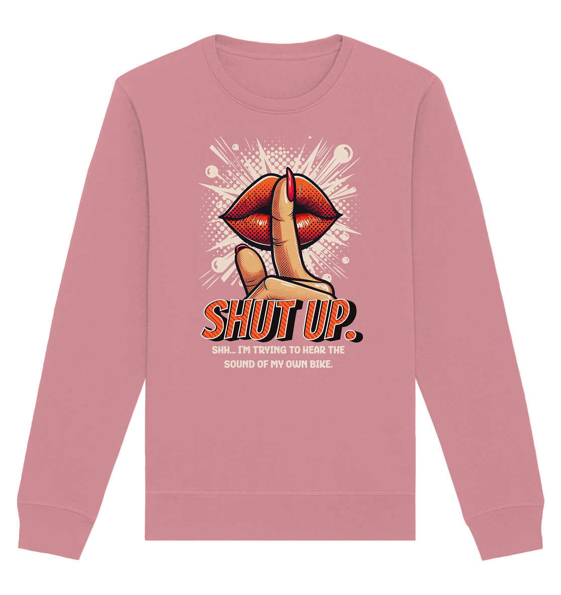 Shut up - Organic Sweatshirt