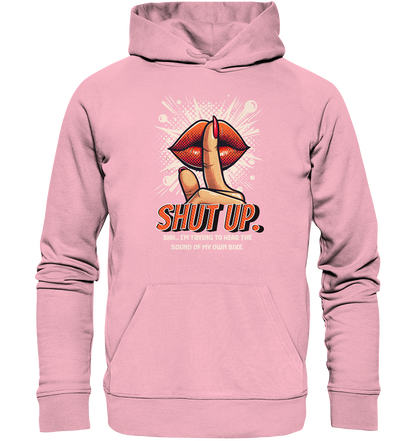 Shut up - Organic Hoodie